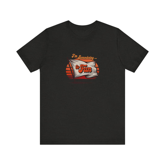I'm Surrendering to Fun — Fun with Flags Retro Tee (Dark)