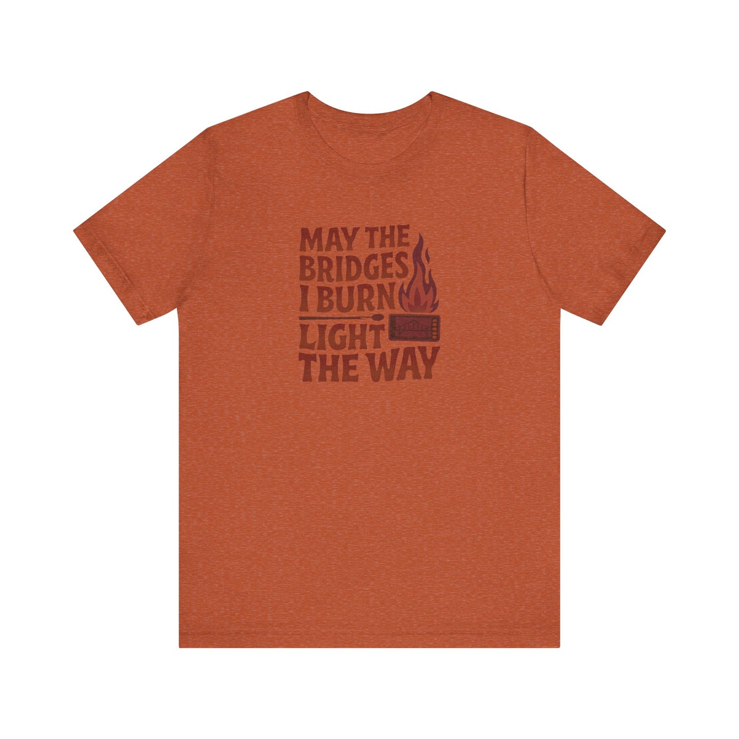May the Bridges I Burn Light the Way — Retro Tee (Light)