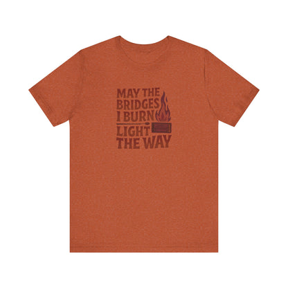 May the Bridges I Burn Light the Way — Retro Tee (Light)