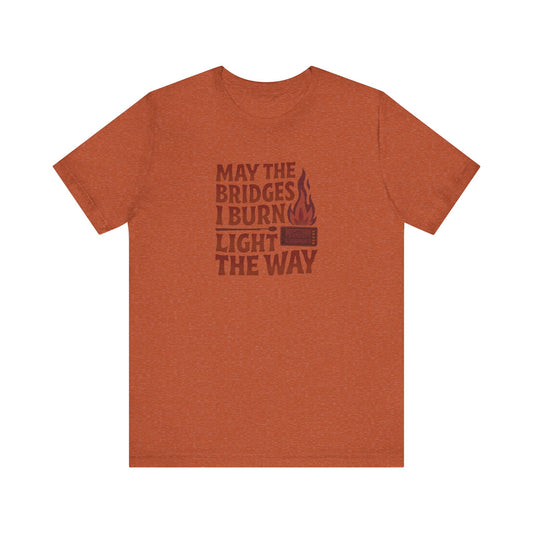 May the Bridges I Burn Light the Way — Retro Tee (Light)