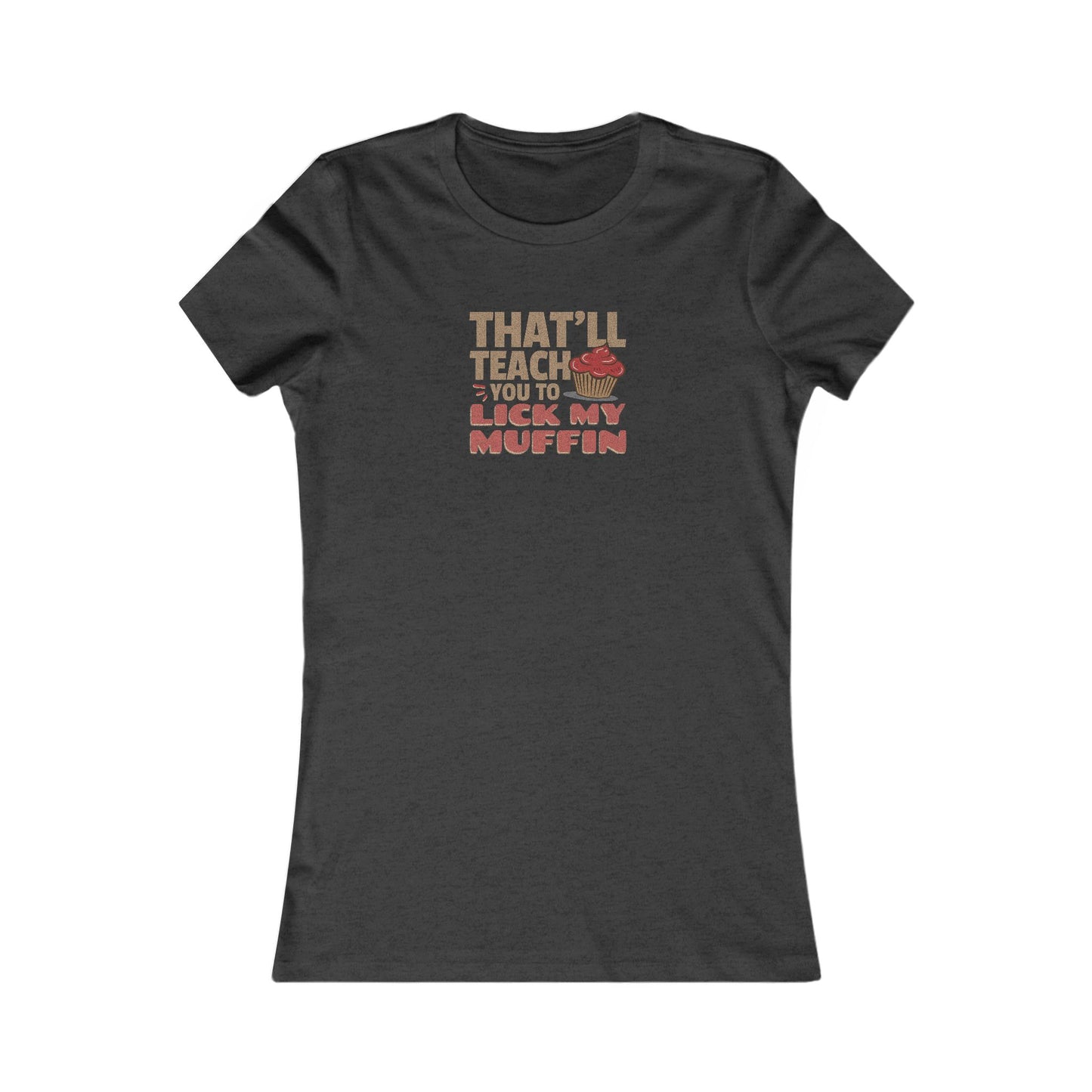 That'll Teach You to Lick My Muffin — Friends Retro Women's Tee (Dark)