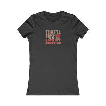 That'll Teach You to Lick My Muffin — Friends Retro Women's Tee (Dark)