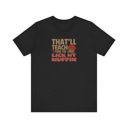 That'll Teach You to Lick My Muffin — Friends Retro Tee (Dark)