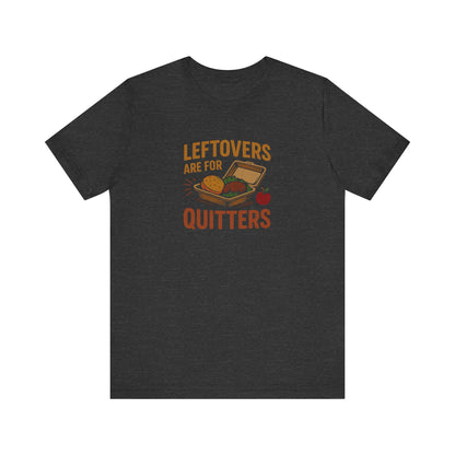 Leftovers Are For Quitters — Foodie Retro Tee (Dark)