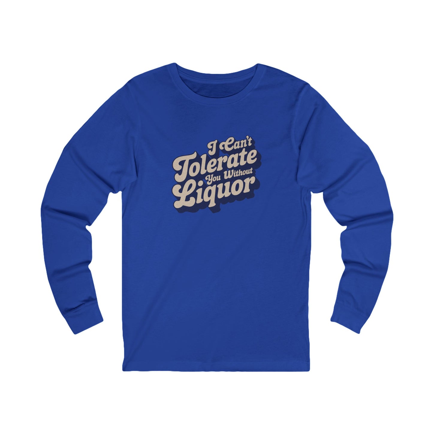 I Can't Tolerate You Without Liquor — Retro Long Sleeve (Dark)