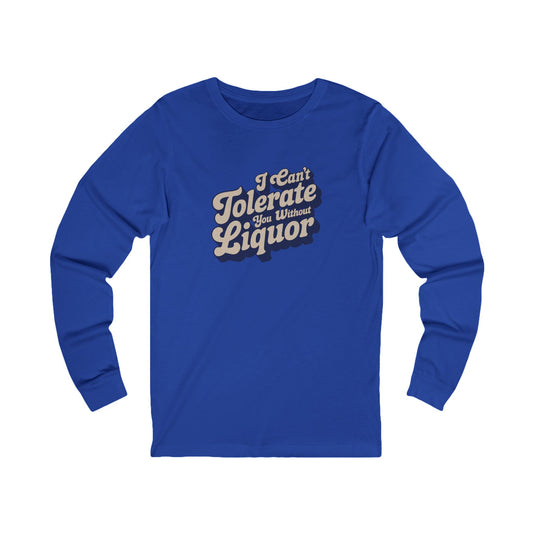 I Can't Tolerate You Without Liquor — Retro Long Sleeve (Dark)