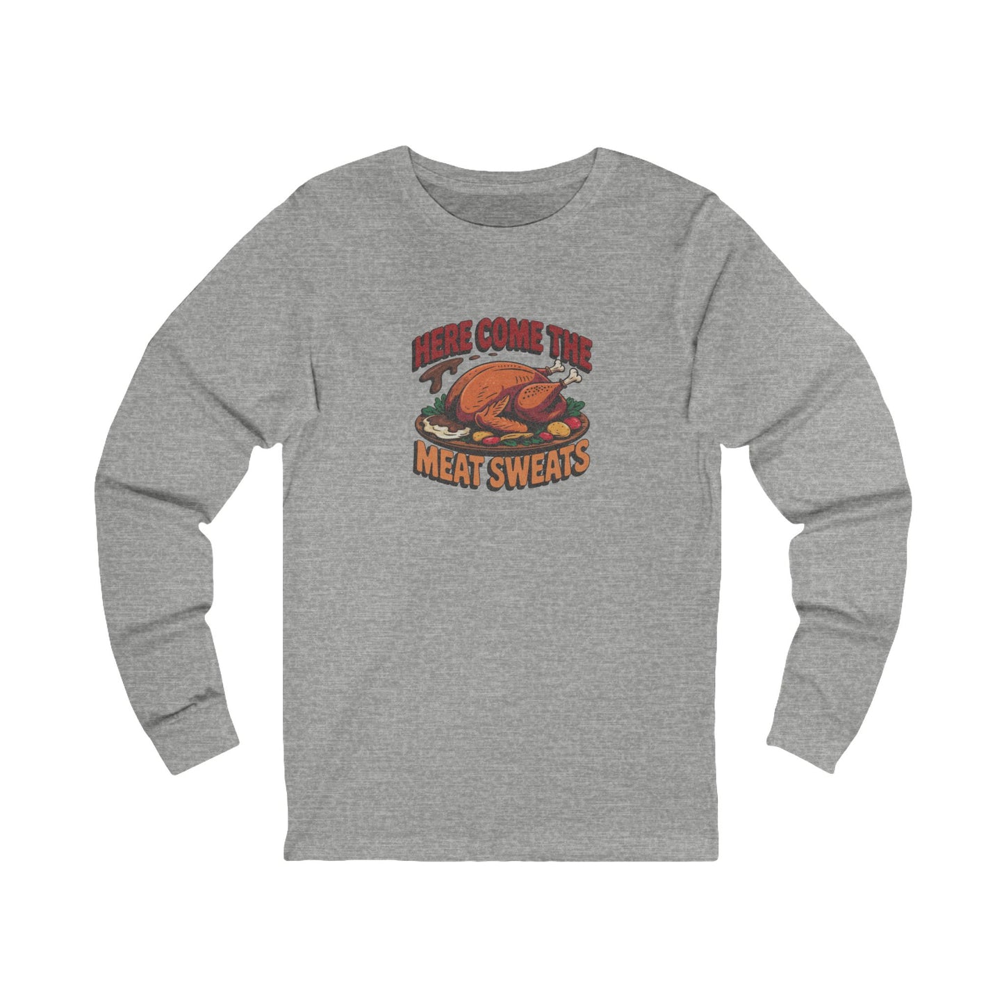 Here Come the Meat Sweats — Friends Thanksgiving Long Sleeve (Light)