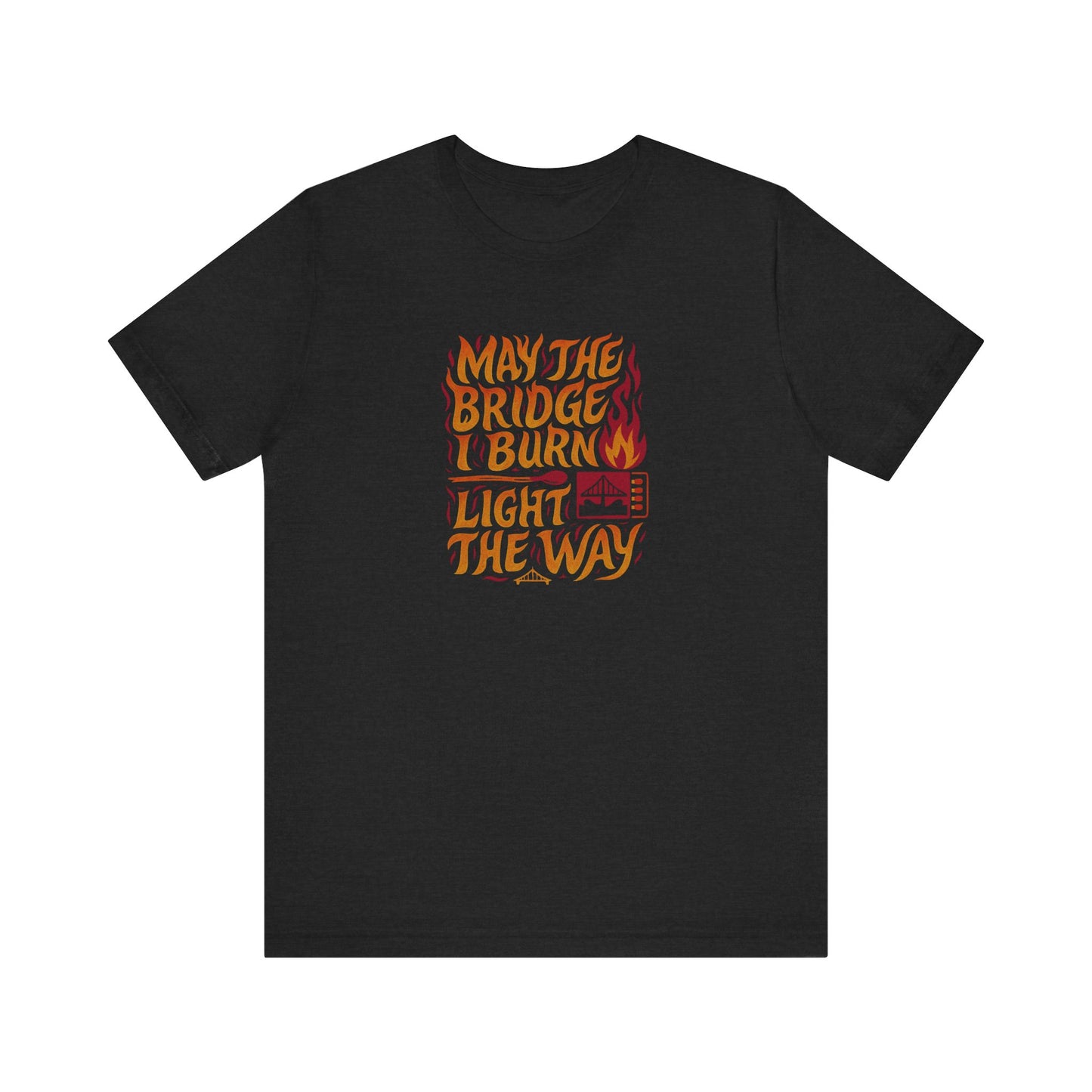 May the Bridges I Burn Light the Way (Remix) — Retro Tee (Dark)