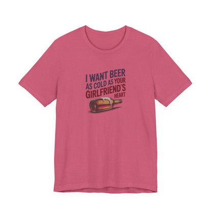 I Want Beer As Cold As Your Girlfriend’s Heart — Retro Tee (Light)