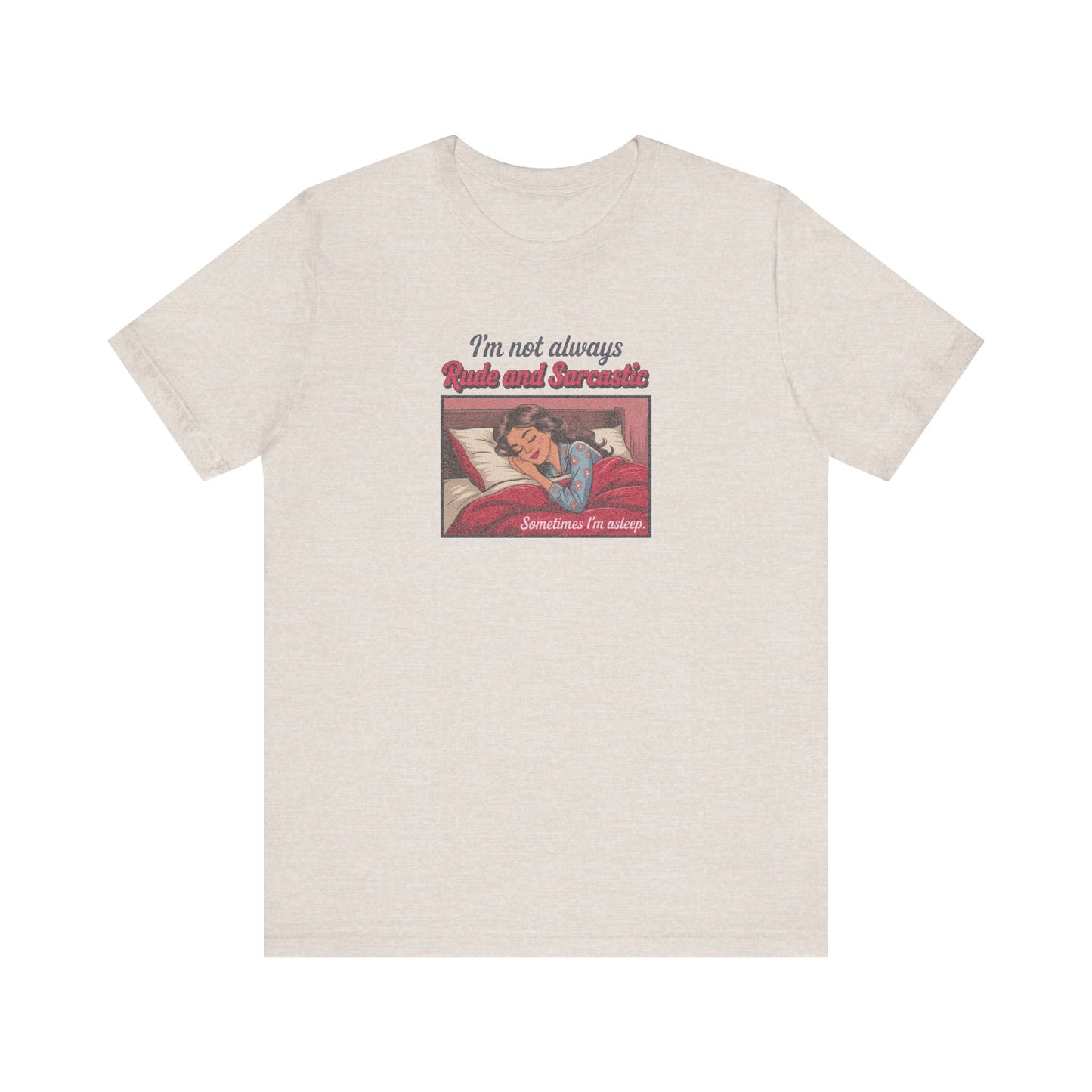I'm Not Always Rude and Sarcastic — Retro Tee (Light)