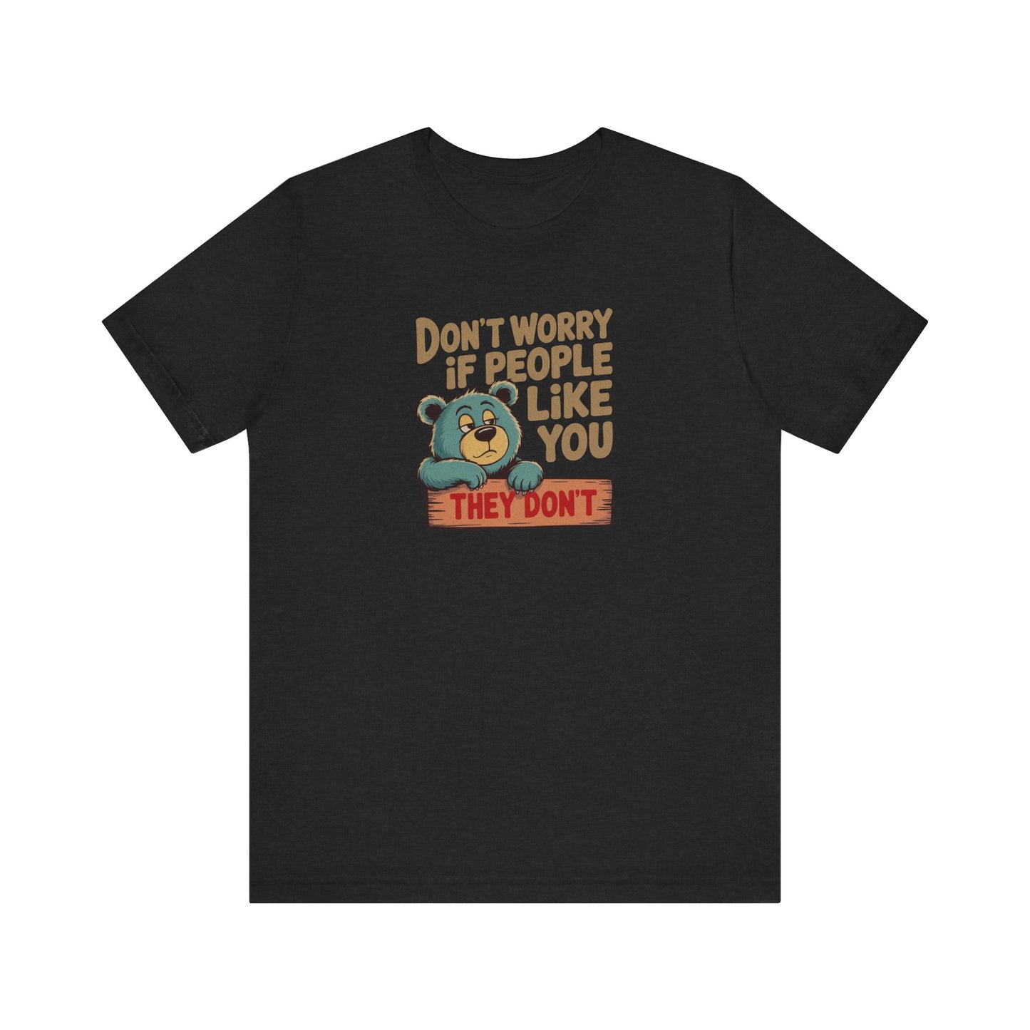 Don't Worry If People Like You (They Don't) — Retro Tee (Dark)