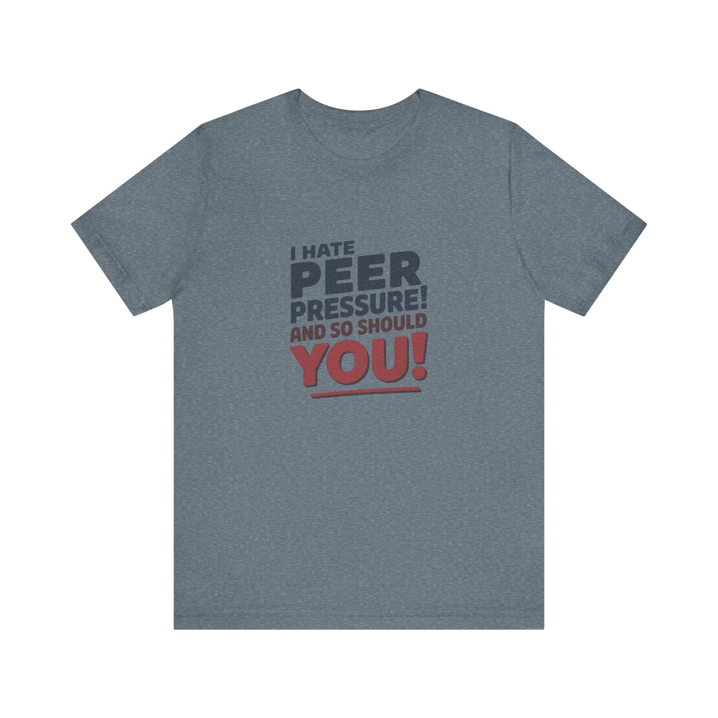 I Hate Peer Pressure, And So Should You! — Retro Tee (Light)