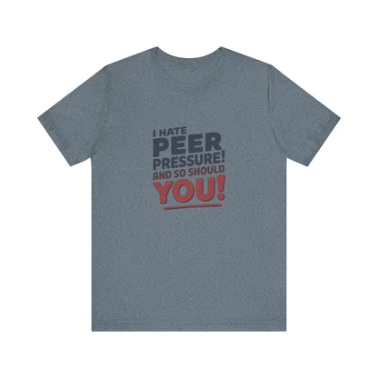 I Hate Peer Pressure, And So Should You! — Retro Tee (Light)