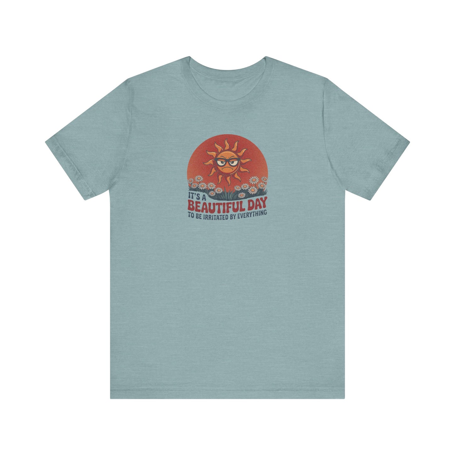 Beautiful Day To Be Irritated by Everything — Retro Tee (Light)