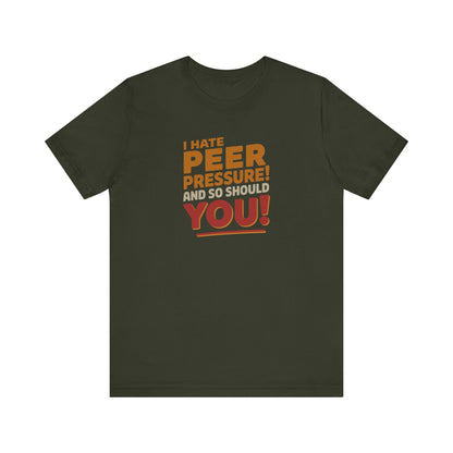 I Hate Peer Pressure, And So Should You! — Retro Tee (Dark)