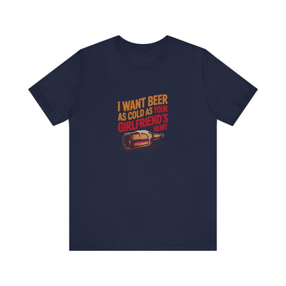 I Want Beer As Cold As Your Girlfriend’s Heart — Retro Tee (Dark)