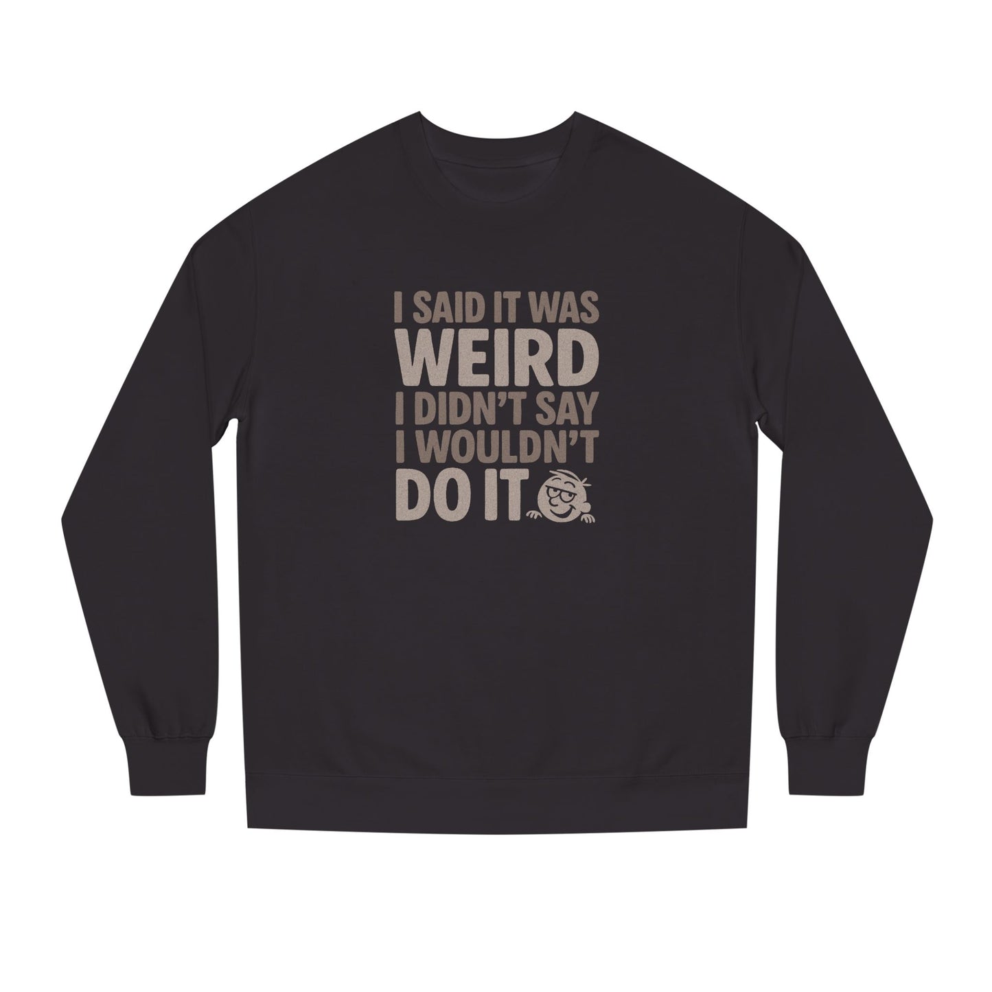 I Said It Was Weird, I Didn't Say I Wouldn't Do It — Retro Sweatshirt (Dark)