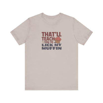 That'll Teach You to Lick My Muffin — Friends Retro Tee (Light)