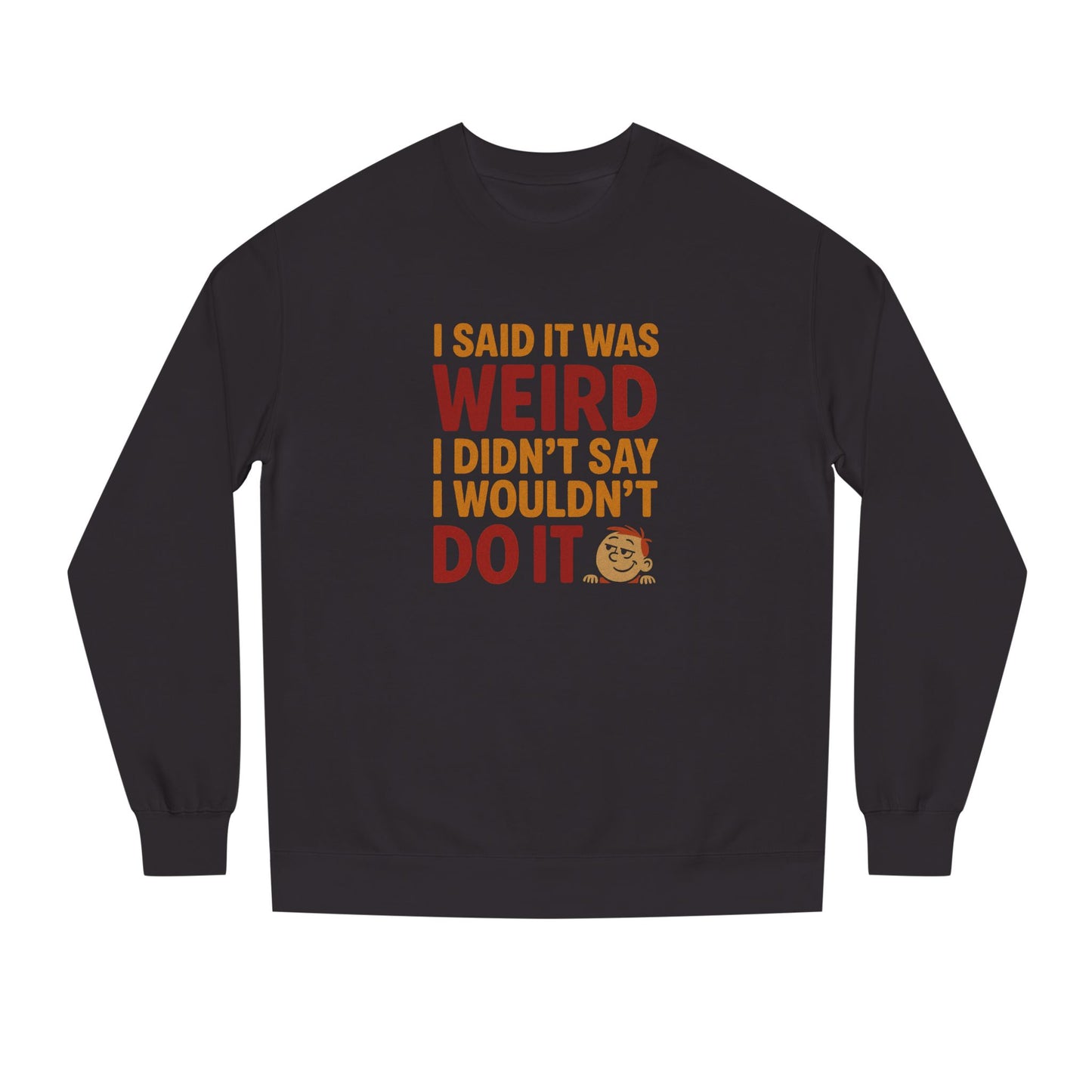 I Said It Was Weird, I Didn't Say I Wouldn't Do It (Colorful) — Retro Sweatshirt (Dark)