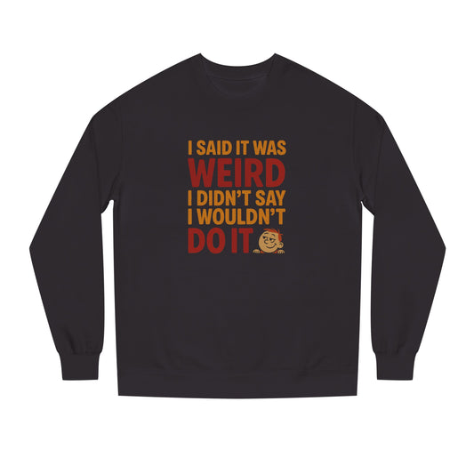 I Said It Was Weird, I Didn't Say I Wouldn't Do It (Colorful) — Retro Sweatshirt (Dark)