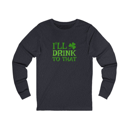 I'll Drink to That — St. Patrick's Retro Long Sleeve (Dark)