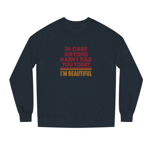 In Case Anyone Hasn't Told You Today, I'm Beautiful — Retro Sweatshirt (Dark)