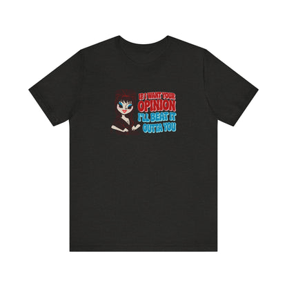 If I Want Your Opinion, I'll Beat It Outta Ya — Elvira Retro Tee (Dark)