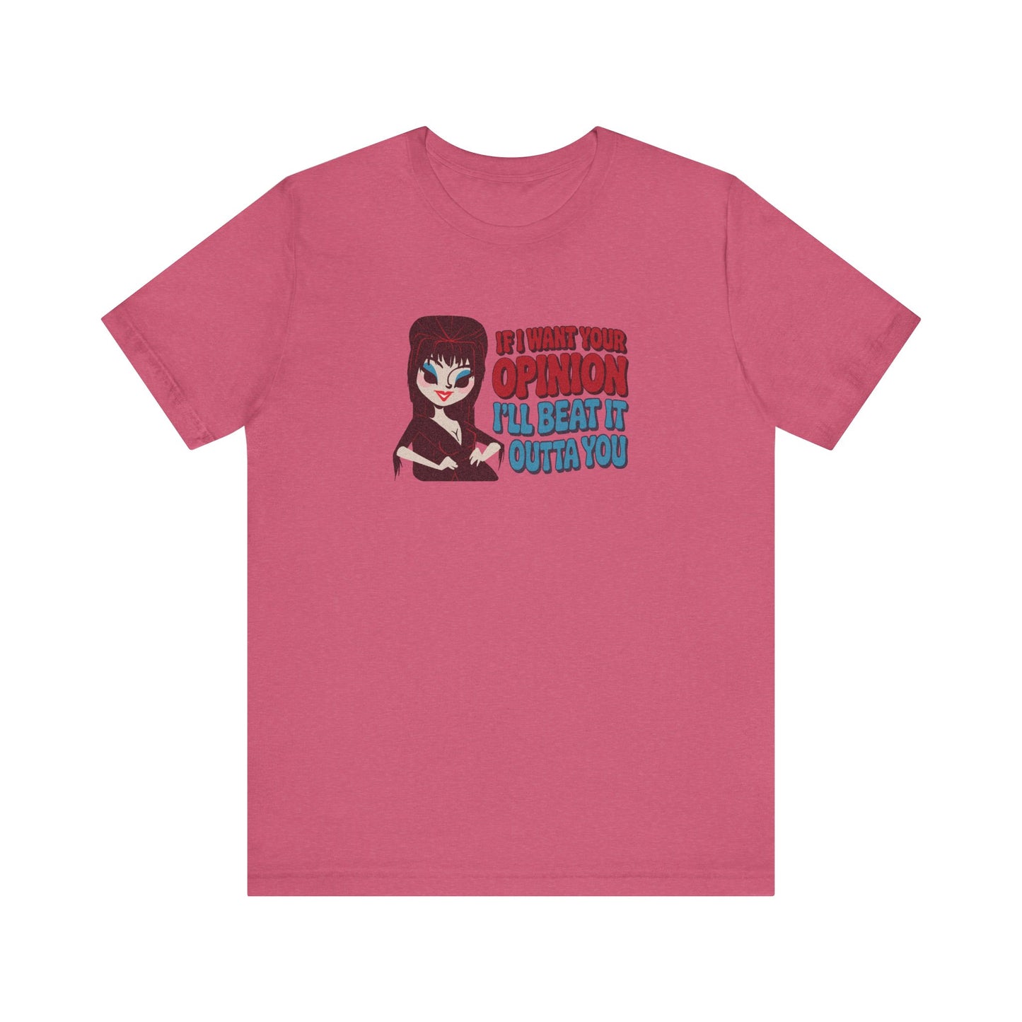 If I Want Your Opinion, I'll Beat It Outta Ya — Elvira Retro Tee (Light)