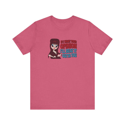 If I Want Your Opinion, I'll Beat It Outta Ya — Elvira Retro Tee (Light)