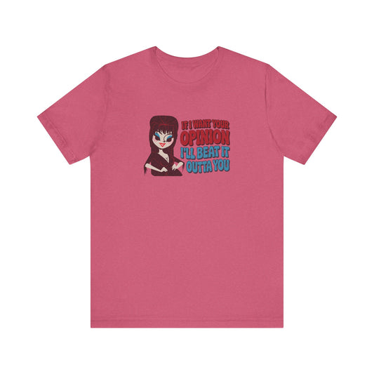 If I Want Your Opinion, I'll Beat It Outta Ya — Elvira Retro Tee (Light)