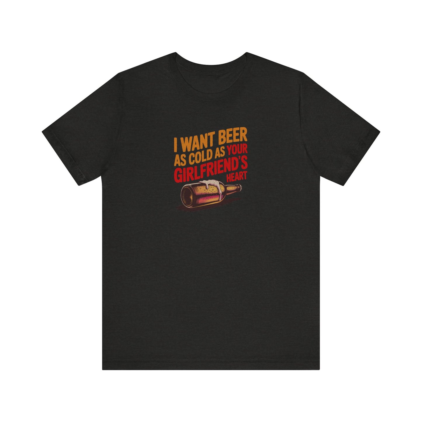 I Want Beer As Cold As Your Girlfriend’s Heart — Retro Tee (Dark)