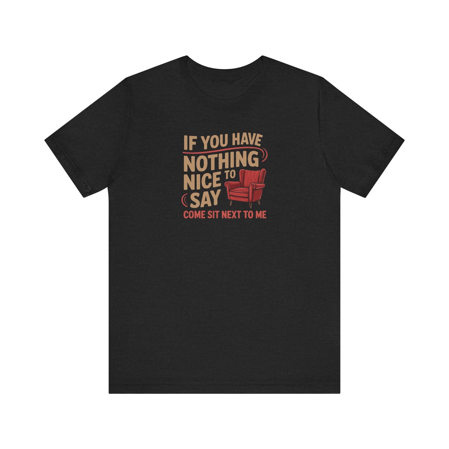 Nothing Nice to Say? Come Sit Next to Me — Retro Tee (Dark)