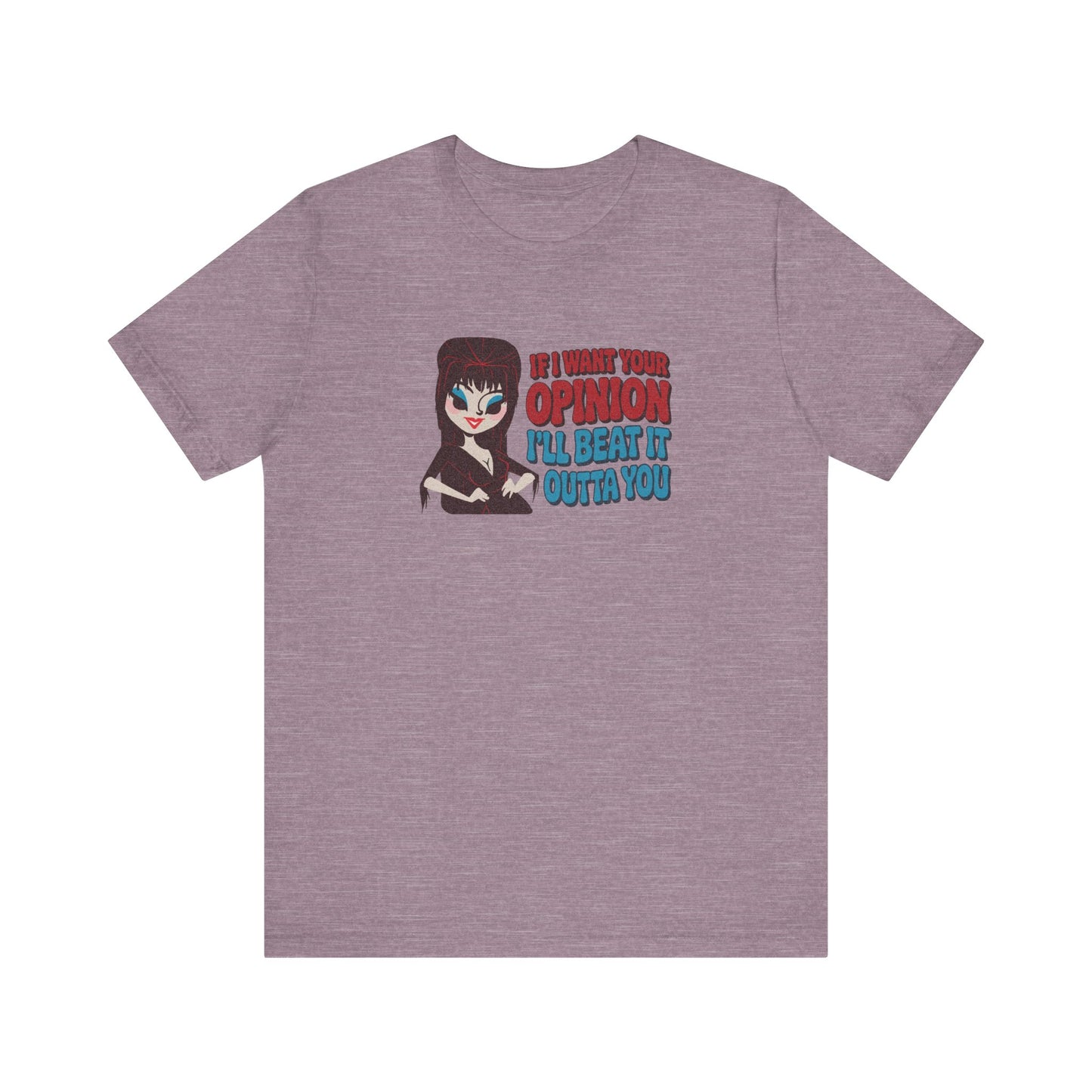 If I Want Your Opinion, I'll Beat It Outta Ya — Elvira Retro Tee (Light)