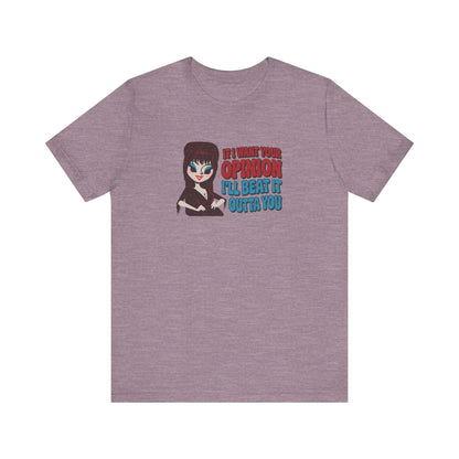 If I Want Your Opinion, I'll Beat It Outta Ya — Elvira Retro Tee (Light)