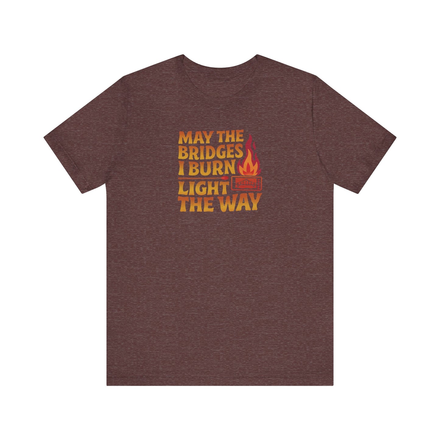 May the Bridges I Burn Light the Way — Retro Tee (Dark)