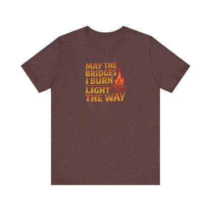 May the Bridges I Burn Light the Way — Retro Tee (Dark)