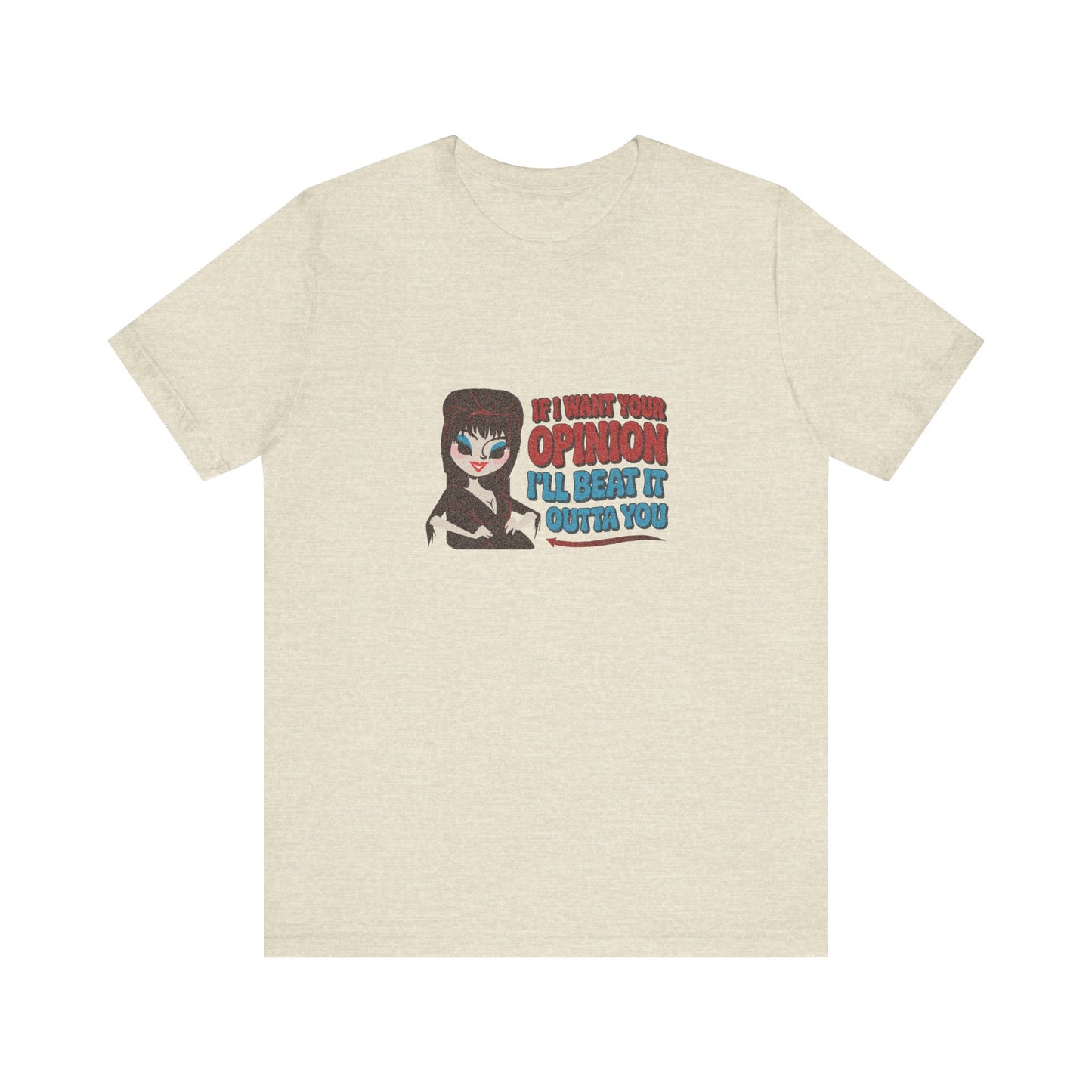If I Want Your Opinion, I'll Beat It Outta Ya — Elvira Retro Tee (Light)