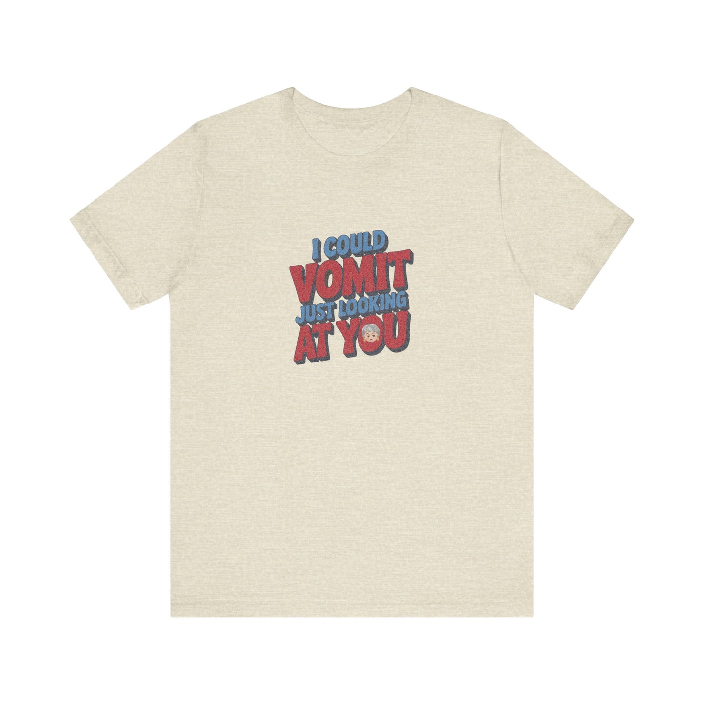 I Could Vomit Just Looking At You — Dorothy Zbornak Retro Tee (Light)