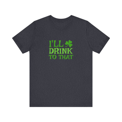 I'll Drink to That — St. Patrick's Retro Tee (Dark)