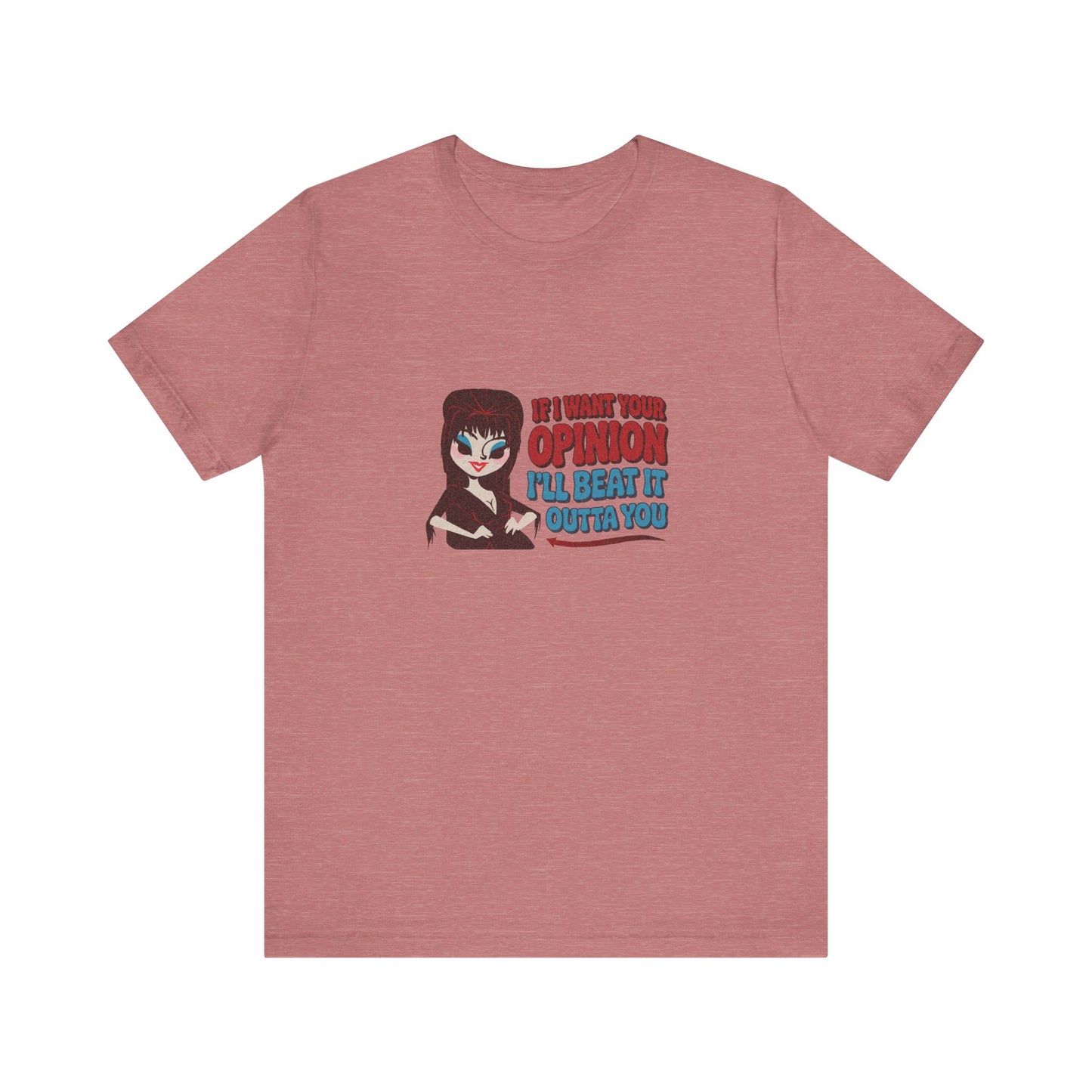 If I Want Your Opinion, I'll Beat It Outta Ya — Elvira Retro Tee (Light)