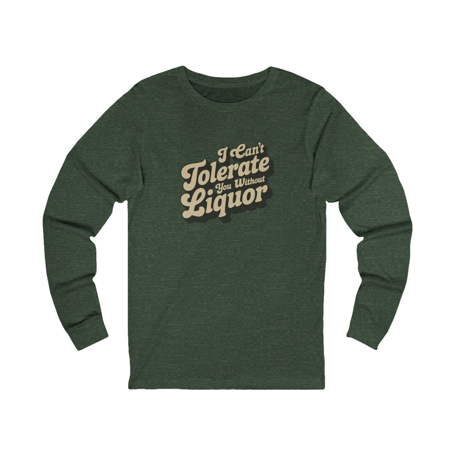 I Can't Tolerate You Without Liquor — Retro Long Sleeve (Dark)