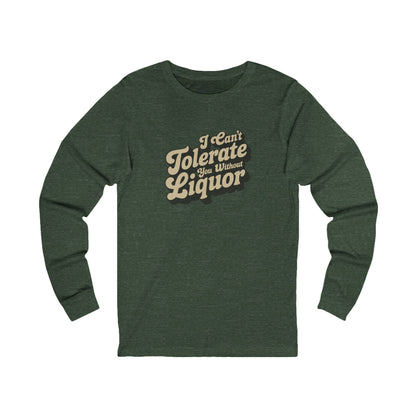 I Can't Tolerate You Without Liquor — Retro Long Sleeve (Dark)