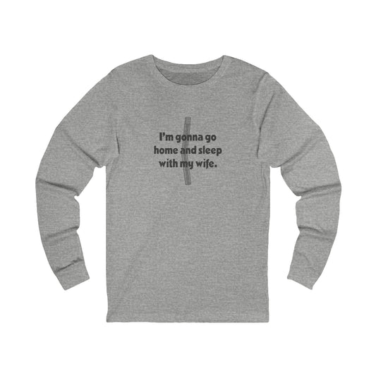 I’m Gonna Go Home and Sleep With My Wife — Clue Retro Long Sleeve (Light)