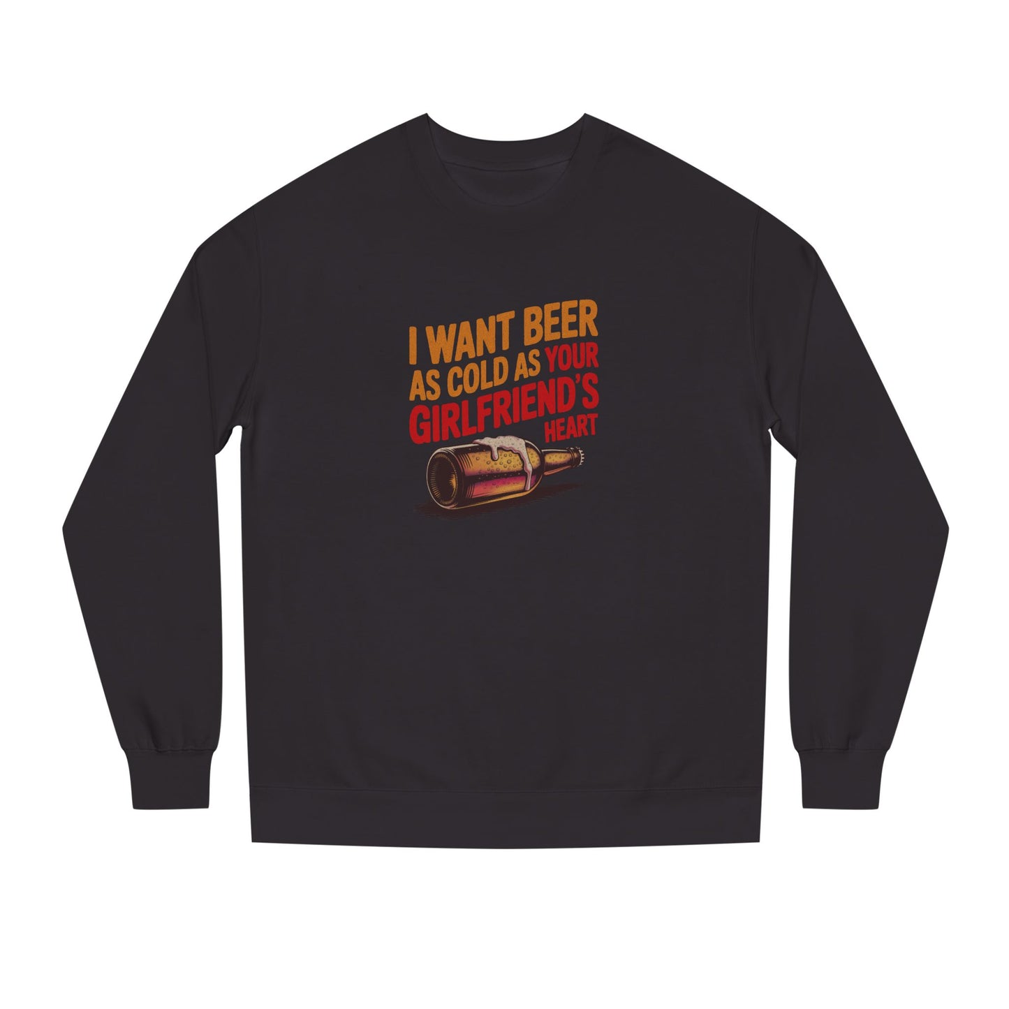 I Want Beer As Cold As Your Girlfriend’s Heart — Retro Sweatshirt (Dark)