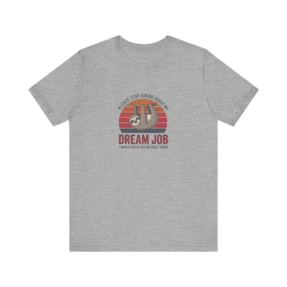 My Dream Job? I Would Never Dream About Work — Retro Tee (Light)