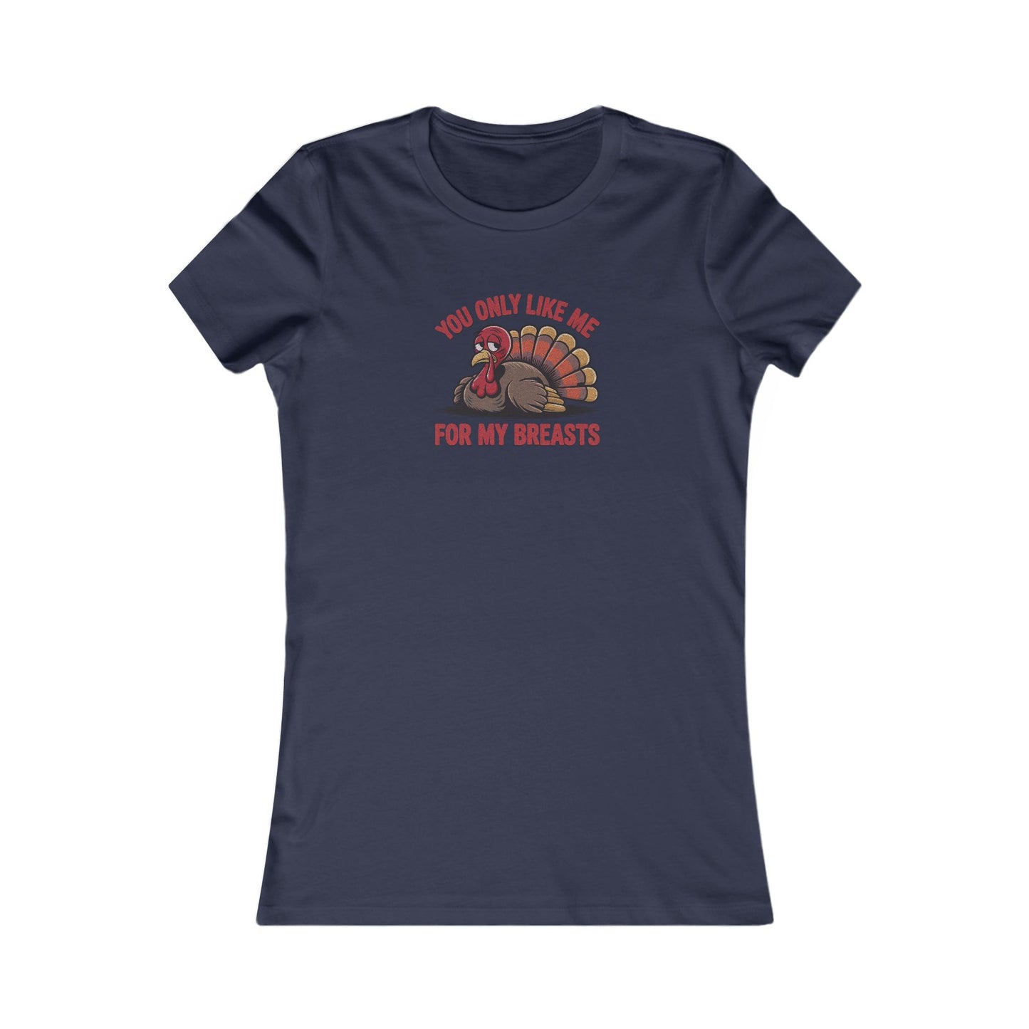 You Only Like Me for My Breasts — Thanksgiving Women's Tee (Dark)