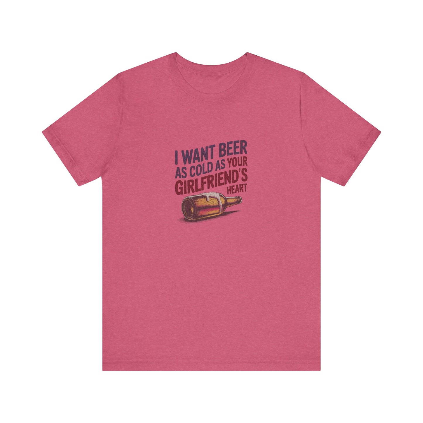 I Want Beer As Cold As Your Girlfriend’s Heart — Retro Tee (Light)
