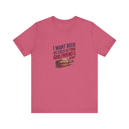 I Want Beer As Cold As Your Girlfriend’s Heart — Retro Tee (Light)