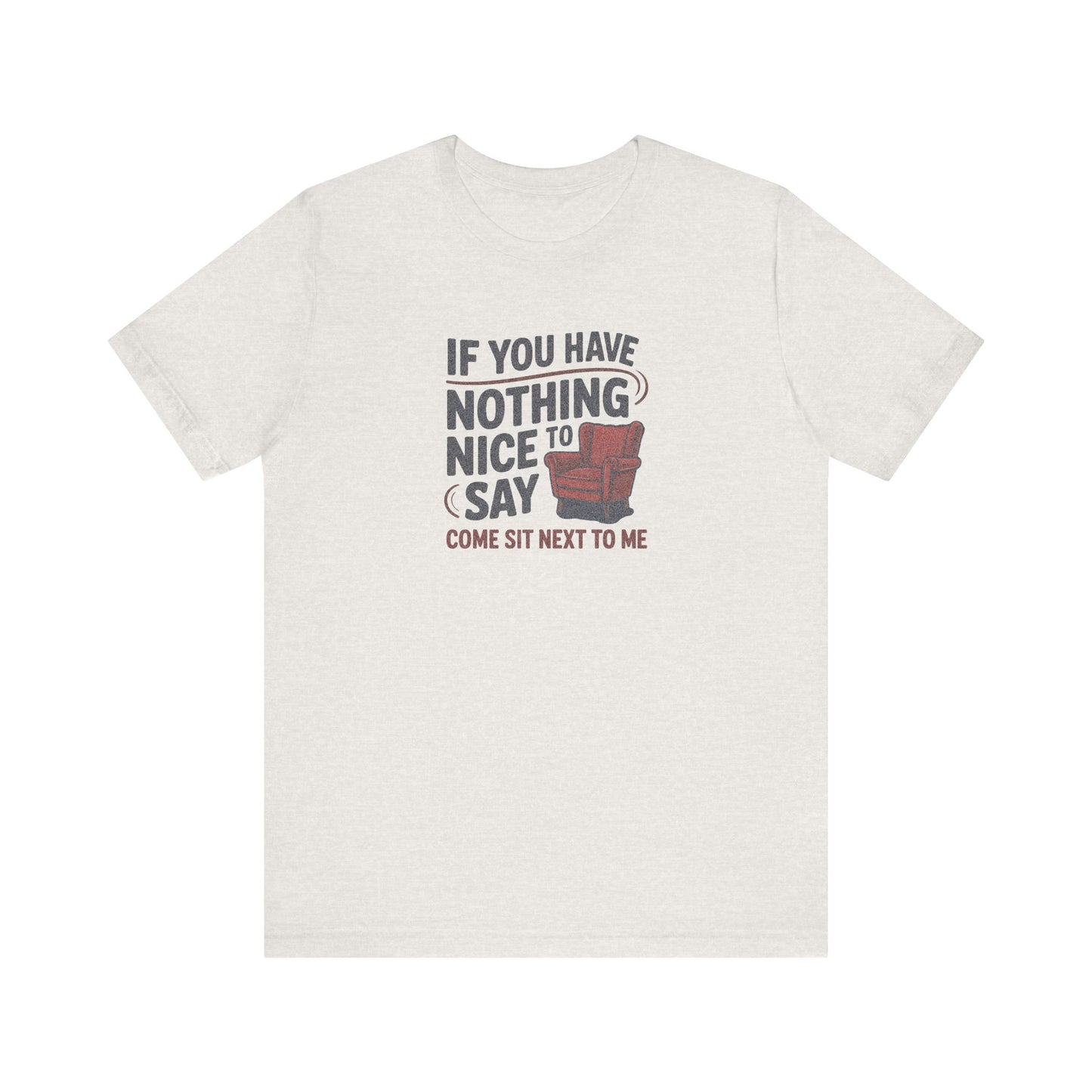 Nothing Nice to Say? Come Sit Next to Me — Retro Tee (Light)