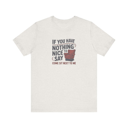 Nothing Nice to Say? Come Sit Next to Me — Retro Tee (Light)